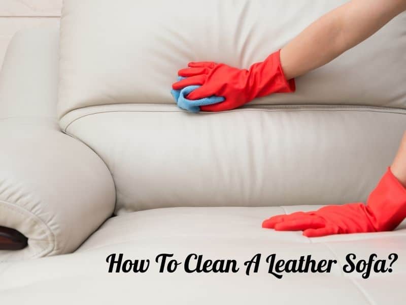 How To Clean A Leather Sofa