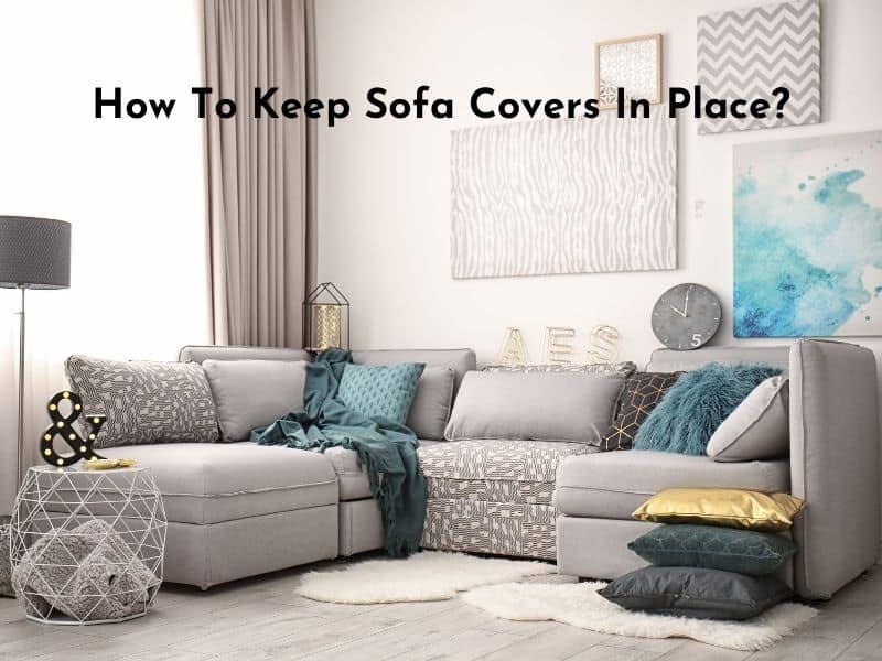 How To Keep Sofa Covers In Place, How To Keep Sofa Cover From Slipping