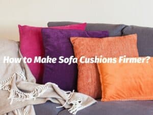 How to Make Sofa Cushions Firmer