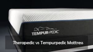 Therapedic vs Tempurpedic Mattress