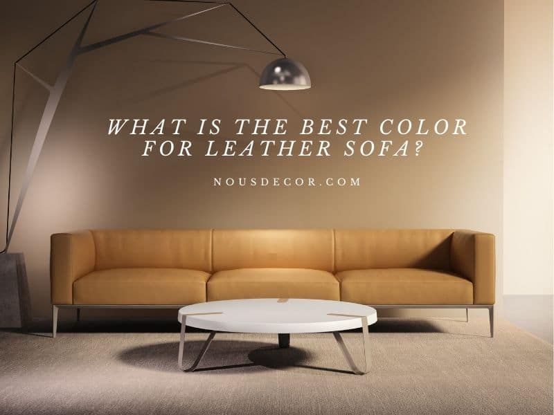 What Is The Best Color For Leather Sofa, Best Leather Couch Colors