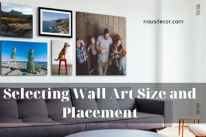 Selecting Wall Art Size and Placement: A Complete Guide 2021